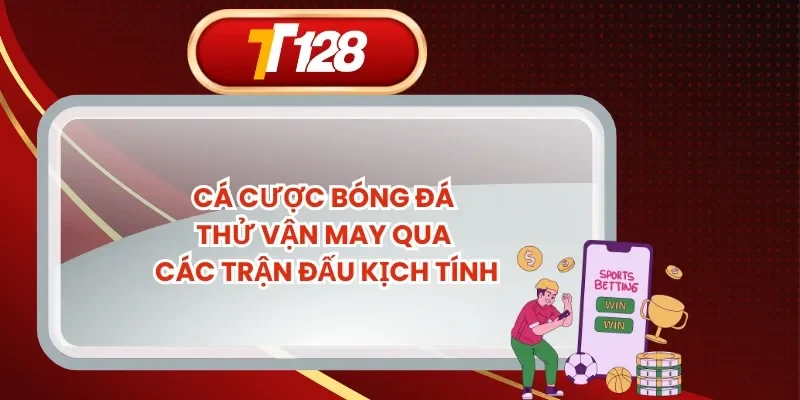Cá Cược Bóng Đá - Thử Vận May Qua Các Trận Đấu Kịch Tính