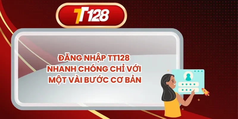 Đăng Nhập TT128 Nhanh Chóng Chỉ Với Một Vài Bước Cơ Bản
