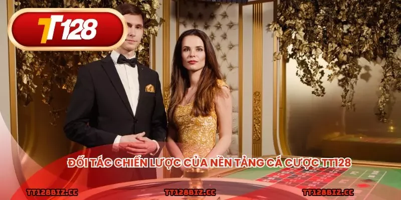 Đối tác chiến lược của nền tảng cá cược TT128