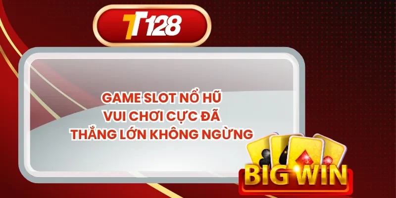 Game Slot Nổ Hũ - Vui Chơi Cực Đã Thắng Lớn Không Ngừng