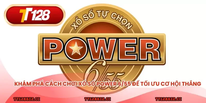 Khám phá cách chơi xổ số Power 6/55 để tối ưu cơ hội thắng