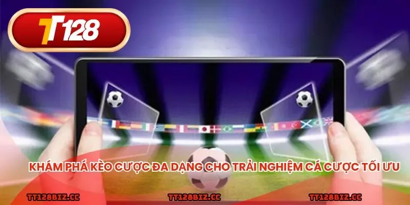 Khám phá kèo cược đa dạng cho trải nghiệm cá cược tối ưu