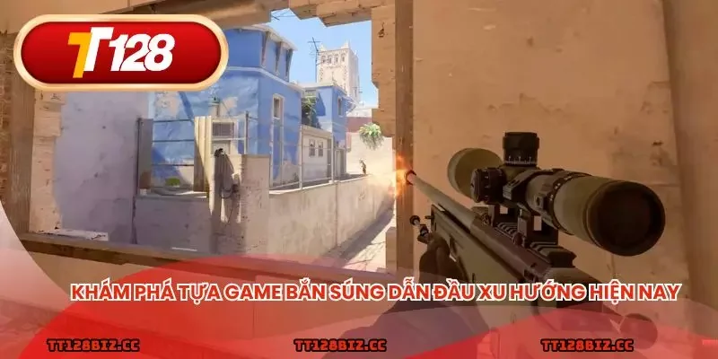Khám phá tựa game bắn súng dẫn đầu xu hướng hiện nay