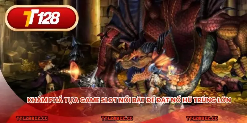 Khám phá tựa game slot nổi bật để đạt nổ hũ trúng lớn
