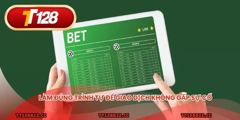 Làm đúng trình tự để giao dịch không gặp sự cố