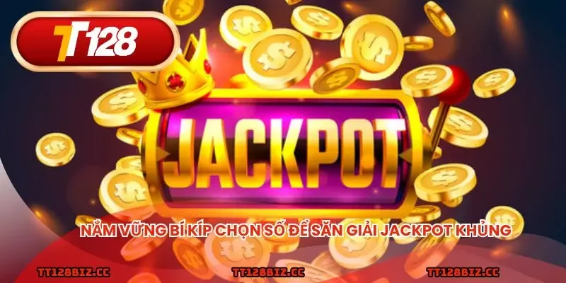 Nắm vững bí kíp chọn số để săn giải Jackpot khủng