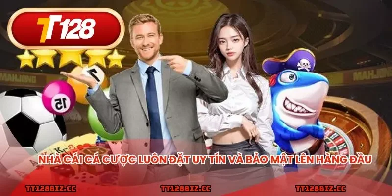 Nhà cái cá cược luôn đặt uy tín và bảo mật lên hàng đầu