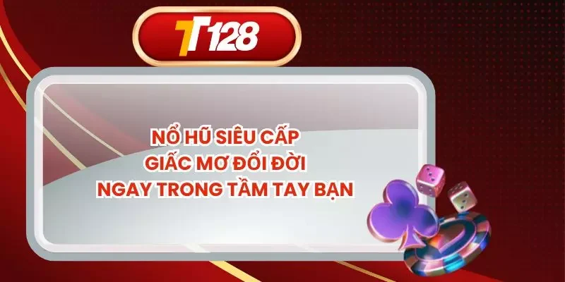 Nổ Hũ Siêu Cấp - Giấc Mơ Đổi Đời Ngay Trong Tầm Tay Bạn