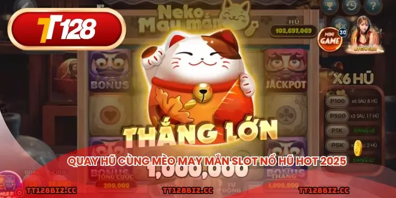 Quay hũ cùng mèo may mắn slot nổ hũ hot 2025