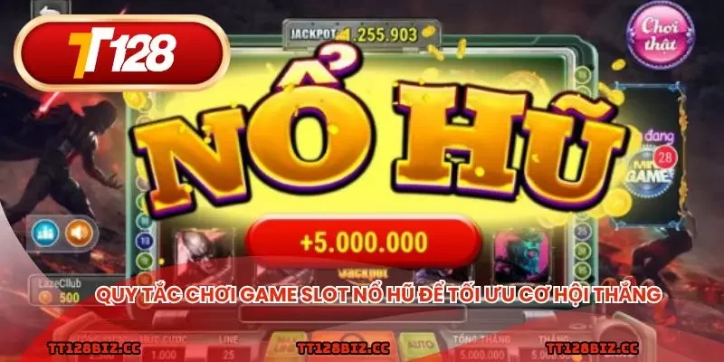 Quy tắc chơi game slot nổ hũ để tối ưu cơ hội thắng