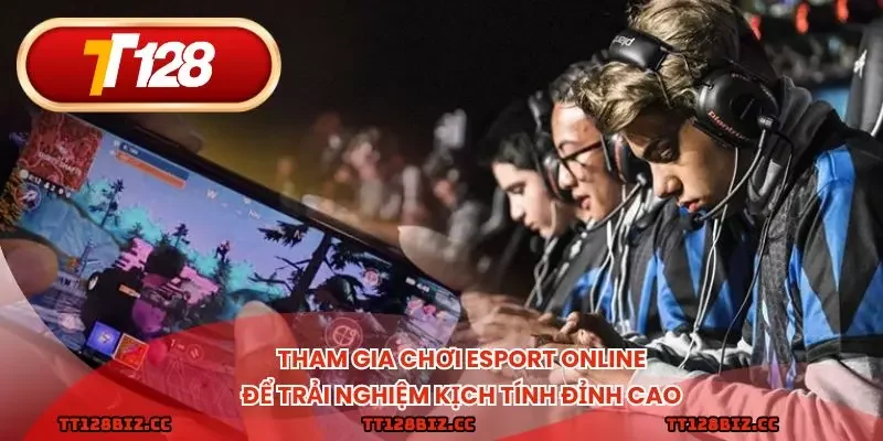 Tham gia chơi esport online để trải nghiệm kịch tính đỉnh cao