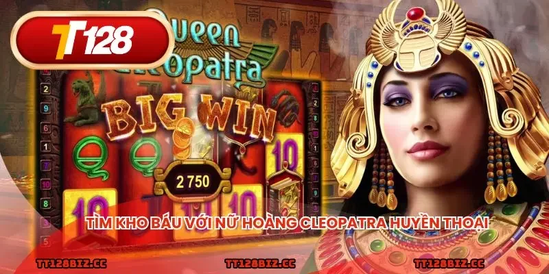 Tìm kho báu với nữ hoàng Cleopatra huyền thoại