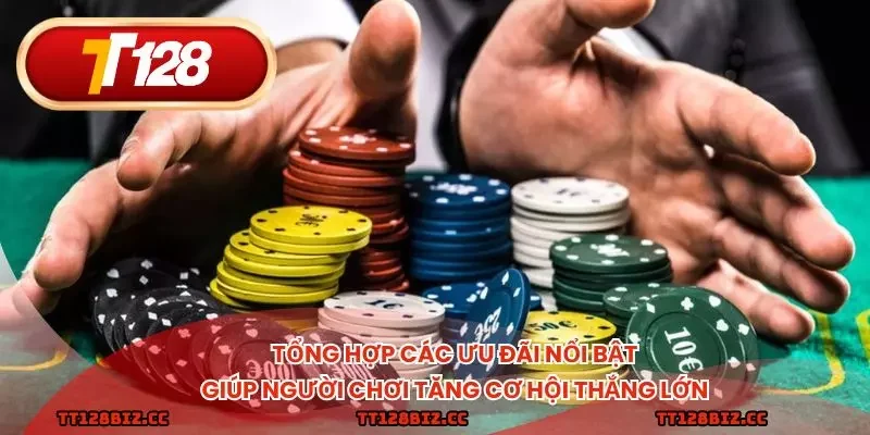 Tổng hợp các ưu đãi nổi bật giúp người chơi tăng cơ hội thắng lớn