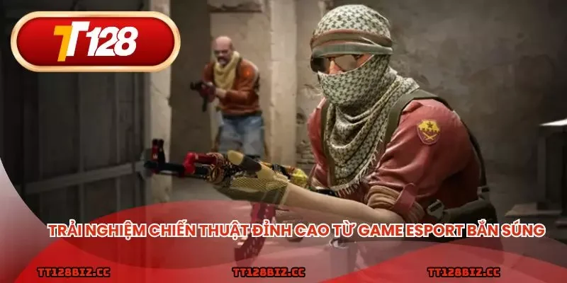 Trải nghiệm chiến thuật đỉnh cao từ game esport bắn súng