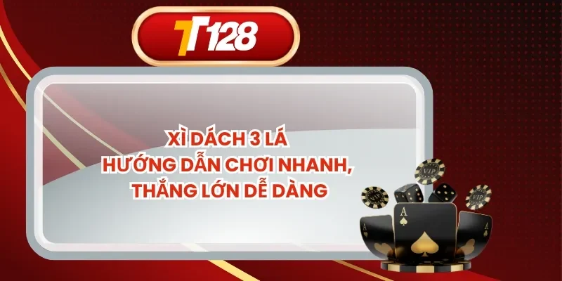 Xì Dách 3 Lá - Hướng Dẫn Chơi Nhanh, Thắng Lớn Dễ Dàng